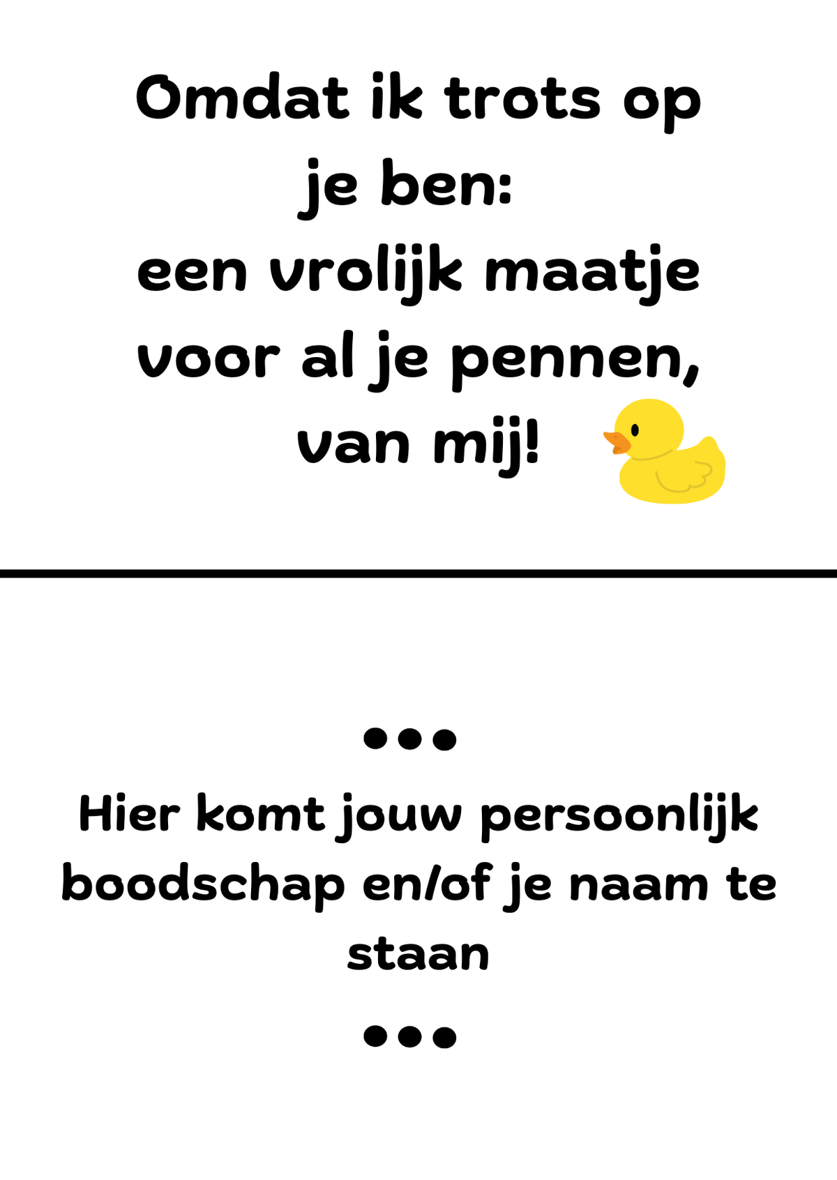 Kaart met de tekst ‘Omdat ik trots op je ben: een vrolijk maatje voor al je pennen, van mij!’ en ruimte voor een boodschap.
