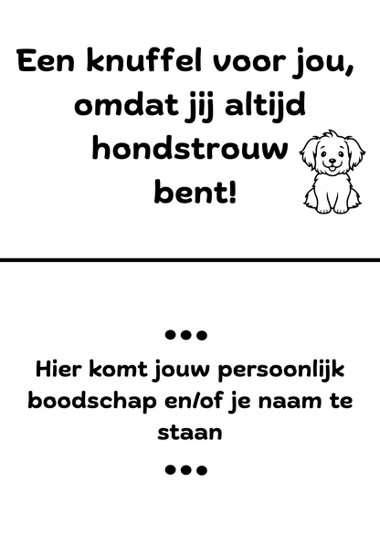 Witte cadeaukaart met een hondenillustratie en de tekst ‘Een knuffel voor jou, omdat jij altijd hondstrouw bent!’, met ruimte voor een persoonlijke boodschap en naam.